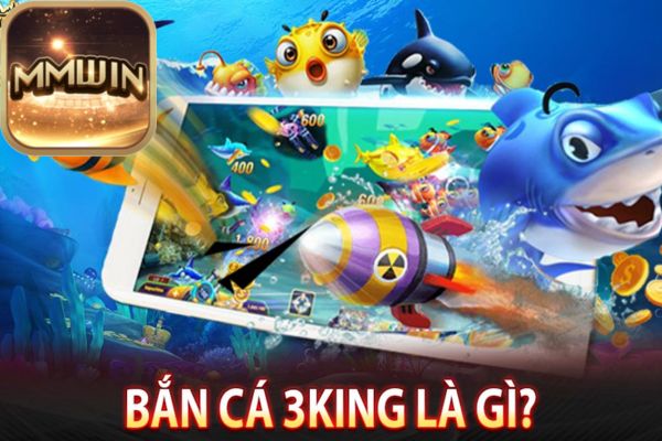 Game Bắn Cá 3King Mmwin